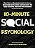 10-Minute Social Psychology: The Critical Thinker's Guide to Social Behavior, Motivation, and Influence To Make Rational and Effective Decisions