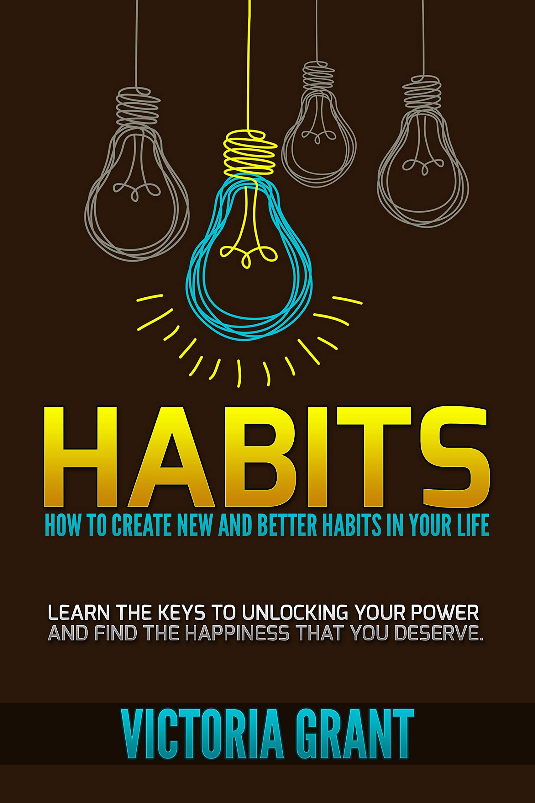 How to Build Good Habits and Break Bad Ones (Kindle Edition)