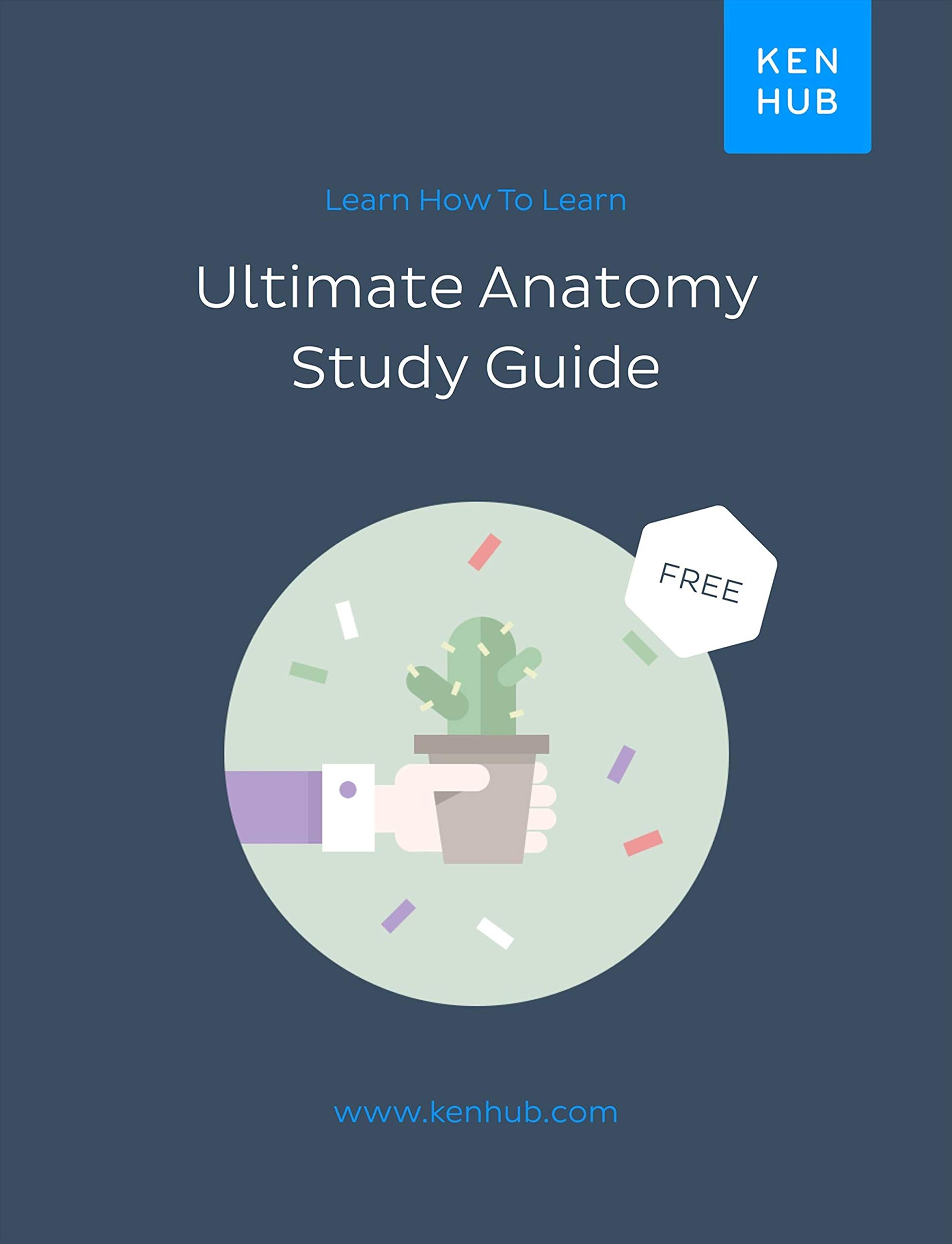 Ultimate Anatomy Study Guide: Learn How To Learn (Kindle Edition)