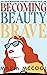 Becoming BeautyBrave by Maria McCool