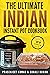 The Ultimate Indian Instant Pot Cookbook (How To Cook Everything In A Jiffy 11)