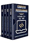 Computer Programming: 4 Books in 1: The Ultimate Crash Course to learn Python, SQL, PHP and C++. With Practical Computer Coding Exercises