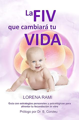 La FIV que cambiará tu vida: Guía con estrategias personales y psicológicas para enfrentarte a tu fecundación in vitro
