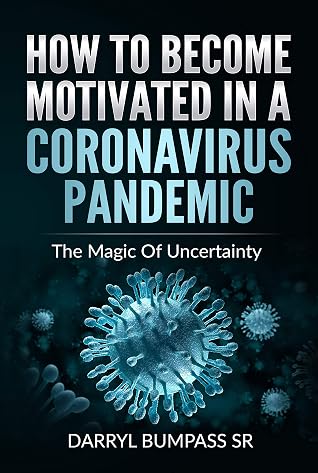 How To Become Motivated In A Coronavirus Pandemic : The Magic Of Uncertainty