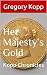 Her Majesty's Gold by Gregory Kopp Her Majesty's Gold by Gregory Kopp