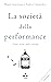 La società della performance: Come uscire dalla caverna (Planetari) (Italian Edition)