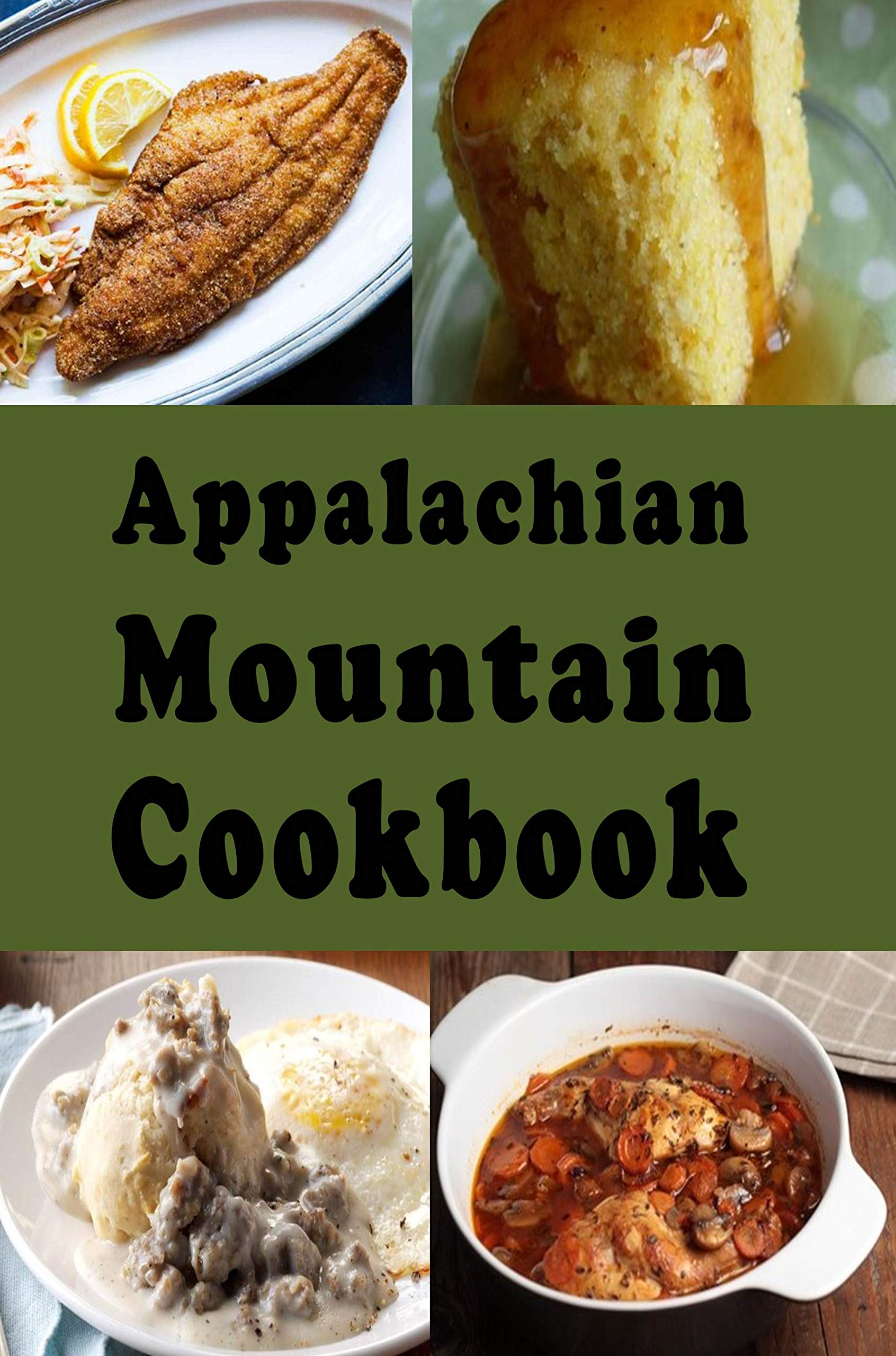 Appalachian Mountain Cookbook: Hoe Cakes, Huckleberry Pie, Fried Catfish and Lots of Other Appalachian Mountain Recipes (Kindle Edition)