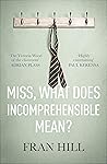 Miss, What Does Incomprehensible Mean? by Fran  Hill