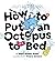 How to Put an Octopus to Bed