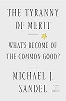 The Tyranny of Merit: What's Become of the Common Good?