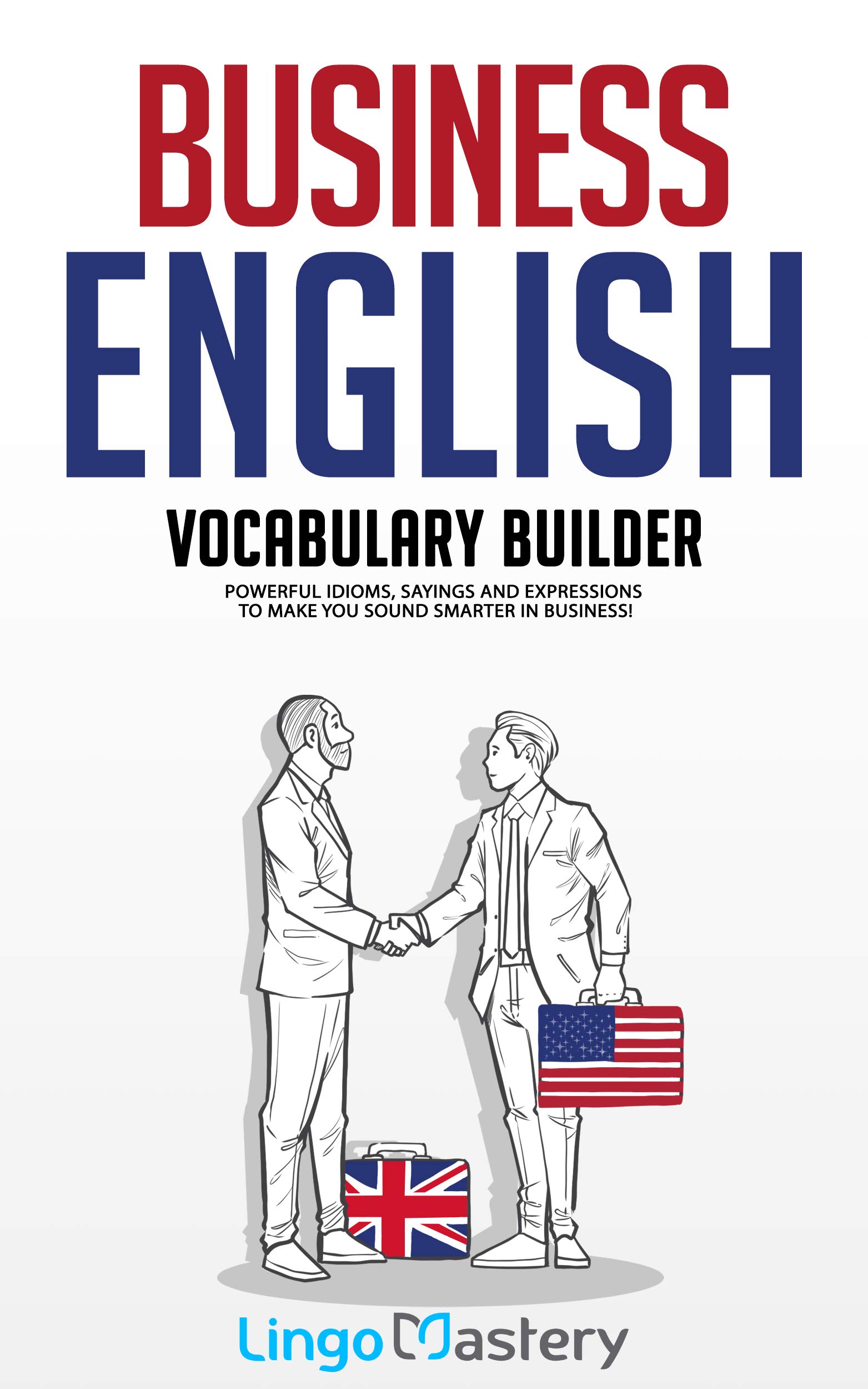 Business English Vocabulary Builder: Powerful Idioms, Sayings and Expressions to Make You Sound Smarter in Business! (Kindle Edition)