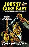 Johnny Goes East: A Johnny Fedora Espionage Spy Thriller Assignment Book 8