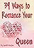 39 Ways to Romance Your Queen