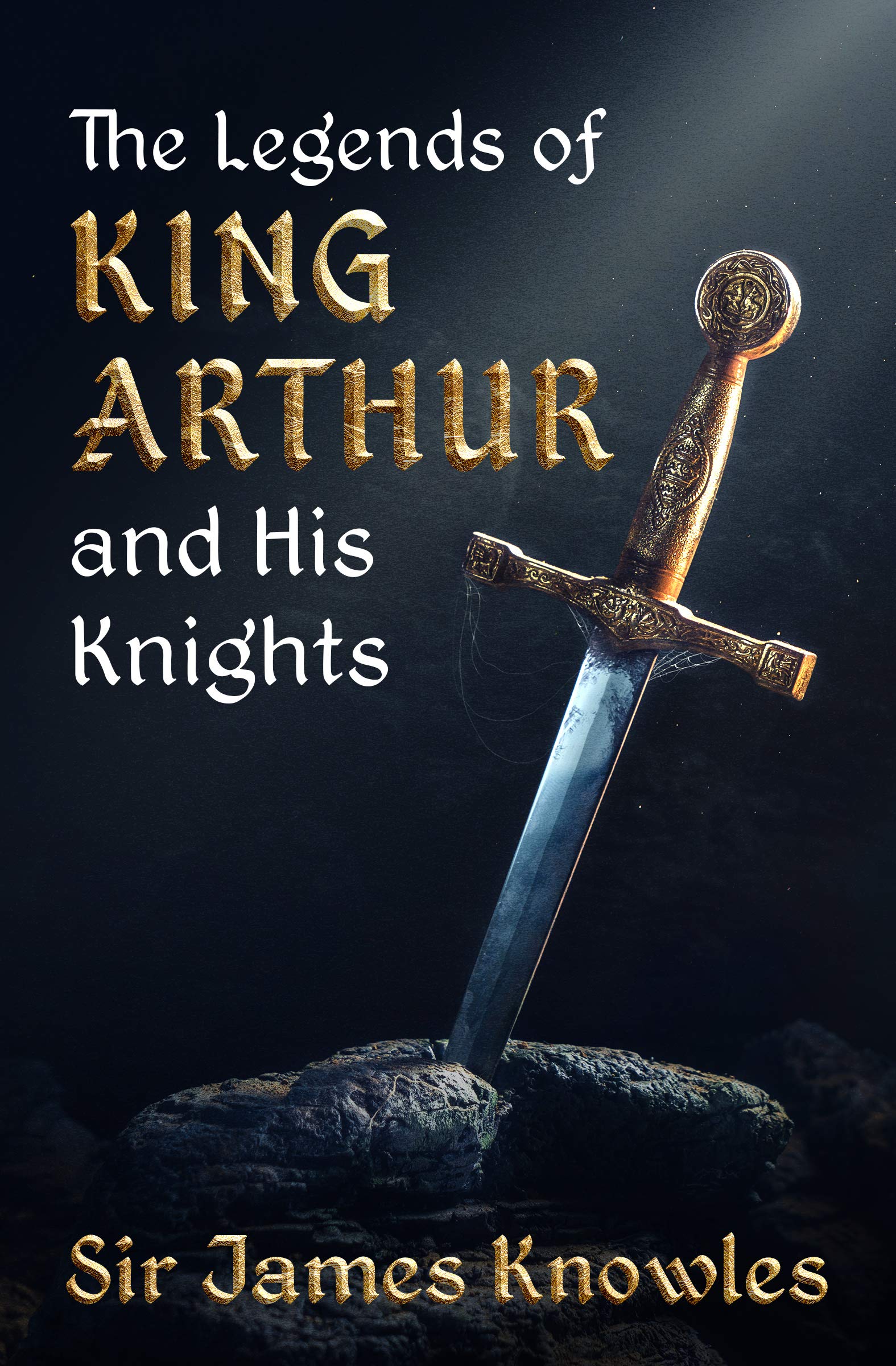 The Legends of King Arthur and His Knights