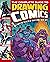 The Complete Guide to Drawing Comics: Learn The Secrets Of Great Comic Book Art!