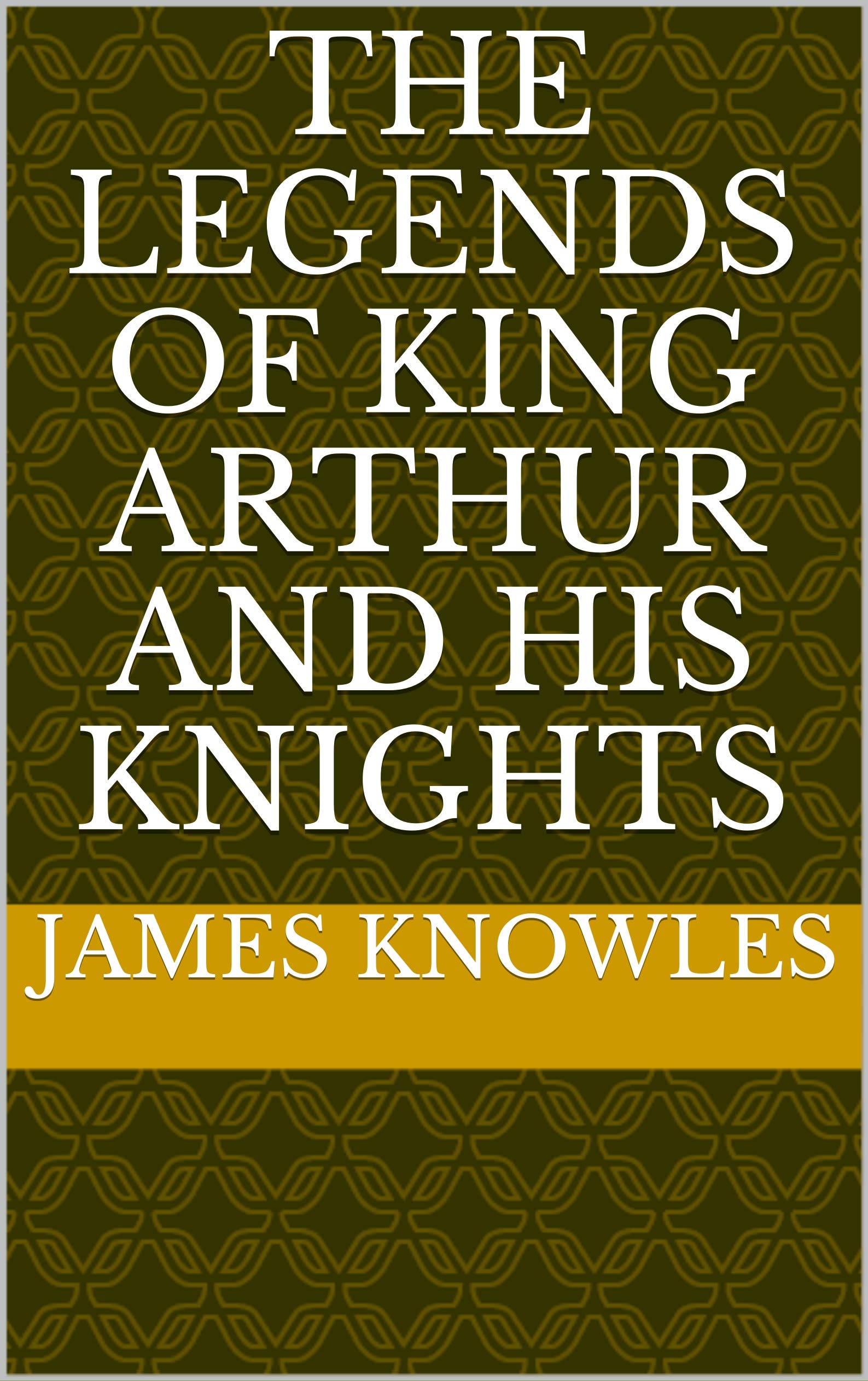 The Legends of King Arthur and His Knights