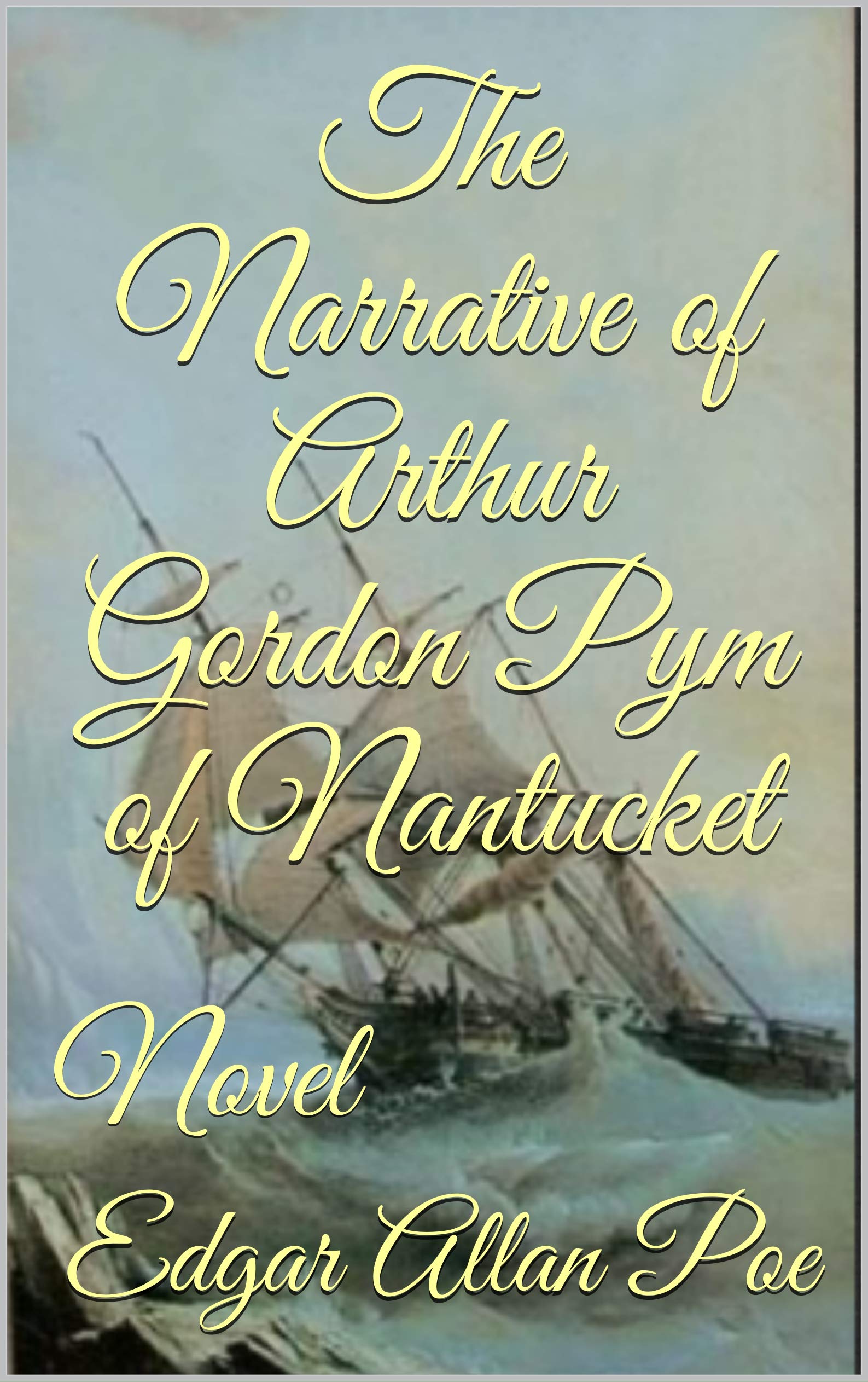 The Narrative of Arthur Gordon Pym of Nantucket : Novel
