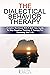 The Dialectical Behavior Therapy: A Useful Workbook With A Self Help Guide To Stop Negative Thinking, A Therapy For Improving Your Life