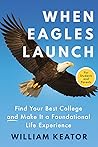 When Eagles Launch: Find Your Best College and Make It a Foundational Life Experience When Eagles Launch: Find Your Best College and Make It a Foundational Life Experience