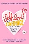 Self-Love and Confidence Workbook for Strong Women: Use the Power of Positive Thinking to Find Your Worth! A 10-week Program to Build Self Esteem with Daily Affirmations, Guided Mediations & Hypnosis