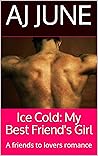 Ice Cold: My Best Friend's Girl: A Friends to Lovers Romance