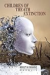 CHILDREN OF THE 6TH EXTINCTION by Kristin Marquis