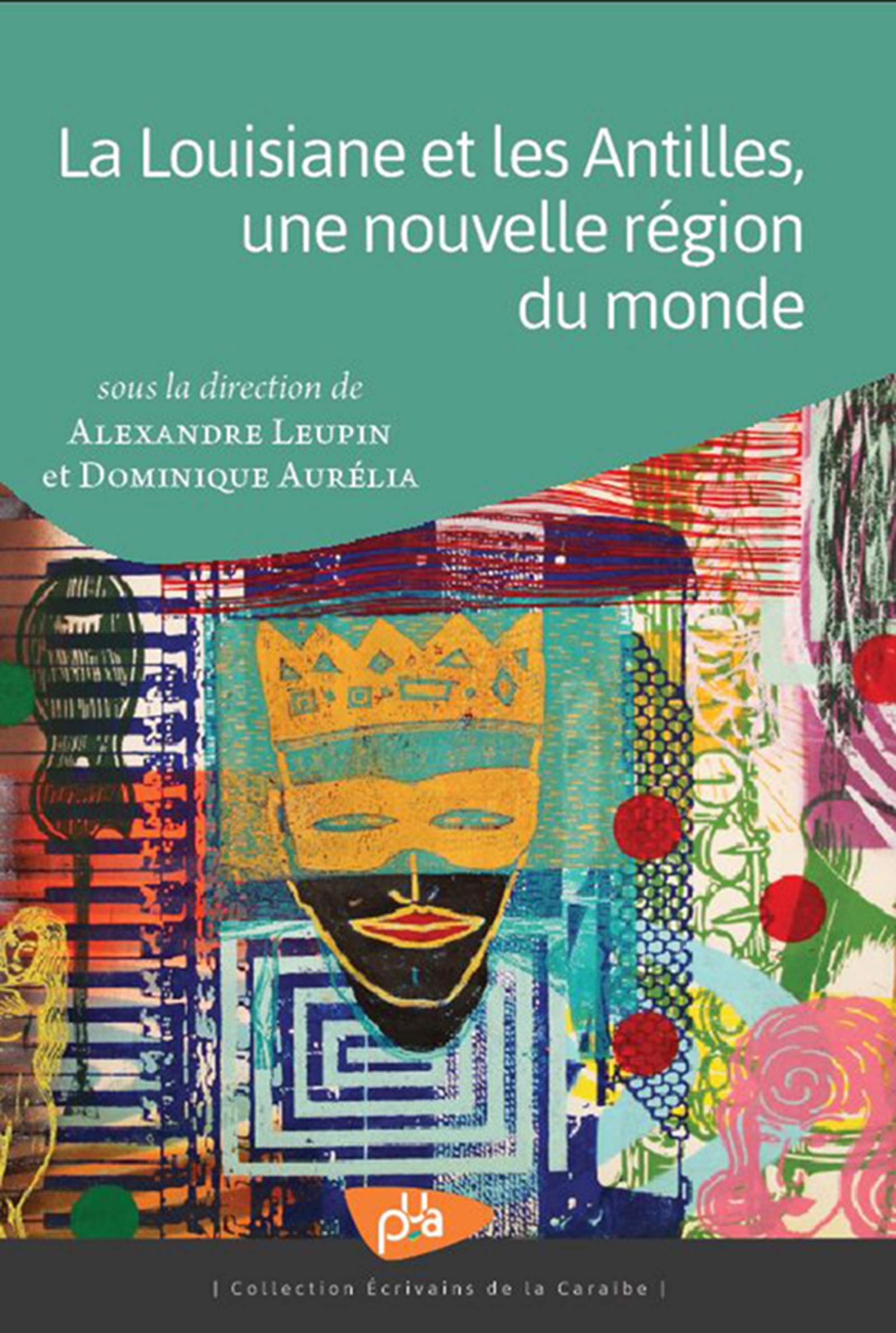 La Louisiane et les Antilles, une nouvelle région du monde (Ecrivains de la Caraïbe) (French Edition)