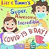 Lily & Timmy's Super, Awesome, Incredible, COVID-19 B-Day!: a funny illustrated kids' book for children and parents, a funny book for boys and girls