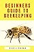 Beginners Guide to Beekeepi...