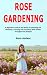 Rose Gardening by Nora Amlani