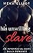 His Unwilling Slave: An Int...