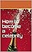 How to become a celebrity