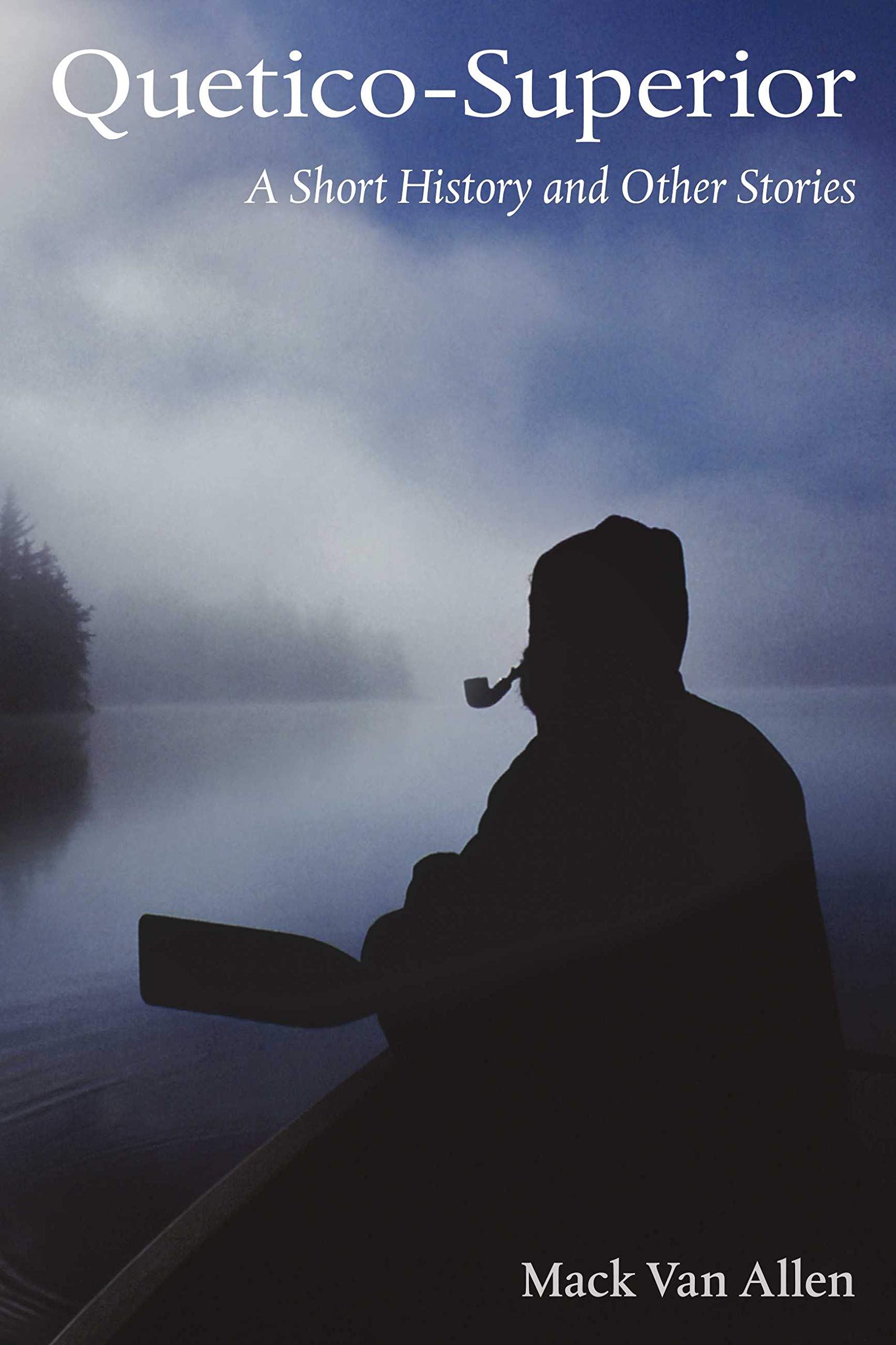 Quetico-Superior: A Short History and Other Stories