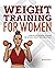 Weight Training for Women: Exercises and Workout Programs for Building Strength with Free Weights