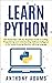 Learn Python: Get Started Now with Our Beginner’s Guide to Coding, Programming, and Understanding Artificial Intelligence in the Fastest-Growing Machine Learning Language