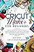 Cricut Maker for Beginners:...