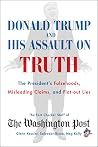 Donald Trump and His Assault on Truth: The President's Falsehoods, Misleading Claims and Flat-Out Lies Book cover for Donald Trump and His Assault on Truth: The President's Falsehoods, Misleading Claims and Flat-Out Lies