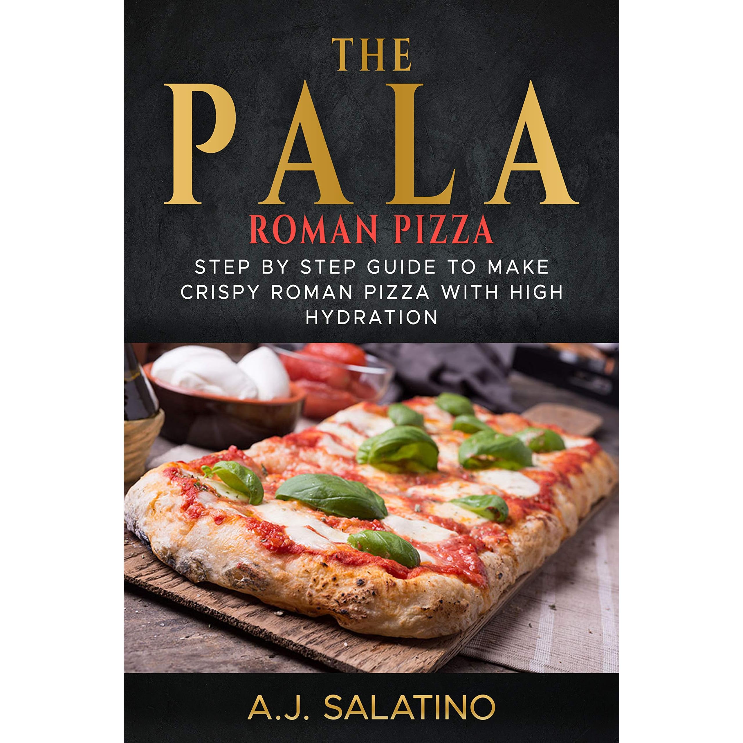 THE PALA - Roman Pizza: Step by step guide to make crispy roman pizza with  high hydration by A.J. SALATINO