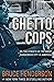 Ghetto Cops: On the Streets of the Most Dangerous City in America