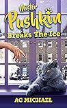 Mister Pushkin Breaks The Ice (Tales Of Mister Pushkin #3)