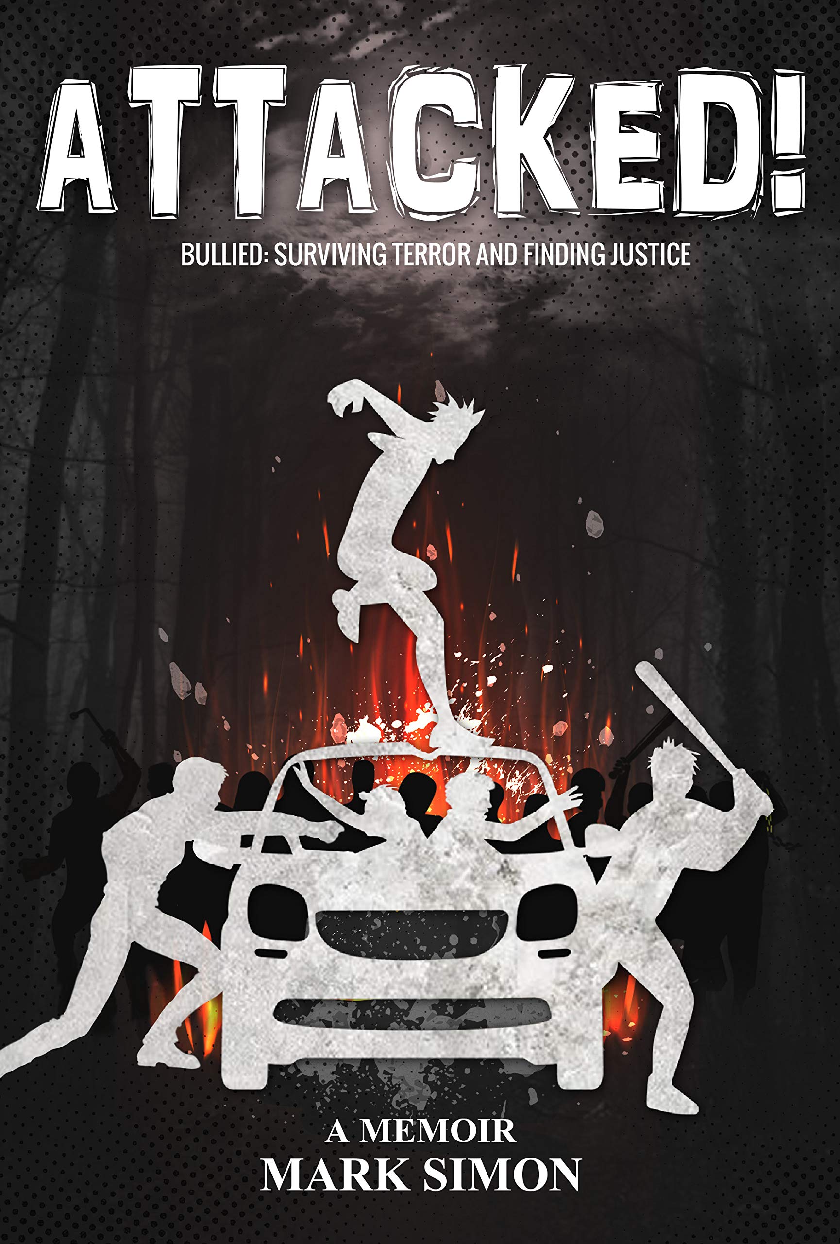 Attacked!: Bullied: Surviving Terror and Finding Justice (Kindle Edition)