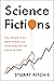 Science Fictions: How Fraud, Bias, Negligence, and Hype Undermine the Search for Truth