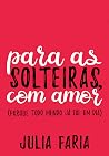Para as solteiras, com amor: Porque todo mundo já foi um dia (Portuguese Edition) Book cover for Para as solteiras, com amor: Porque todo mundo já foi um dia (Portuguese Edition)
