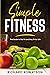 Simple Fitness: The Guide t...