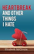Heartbreak and Other Things I Hate