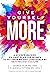 Give Yourself More