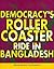 Democracy's Roller Coaster Ride in Bangladesh