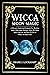 WICCA MOON MAGIC: A Wiccan'...