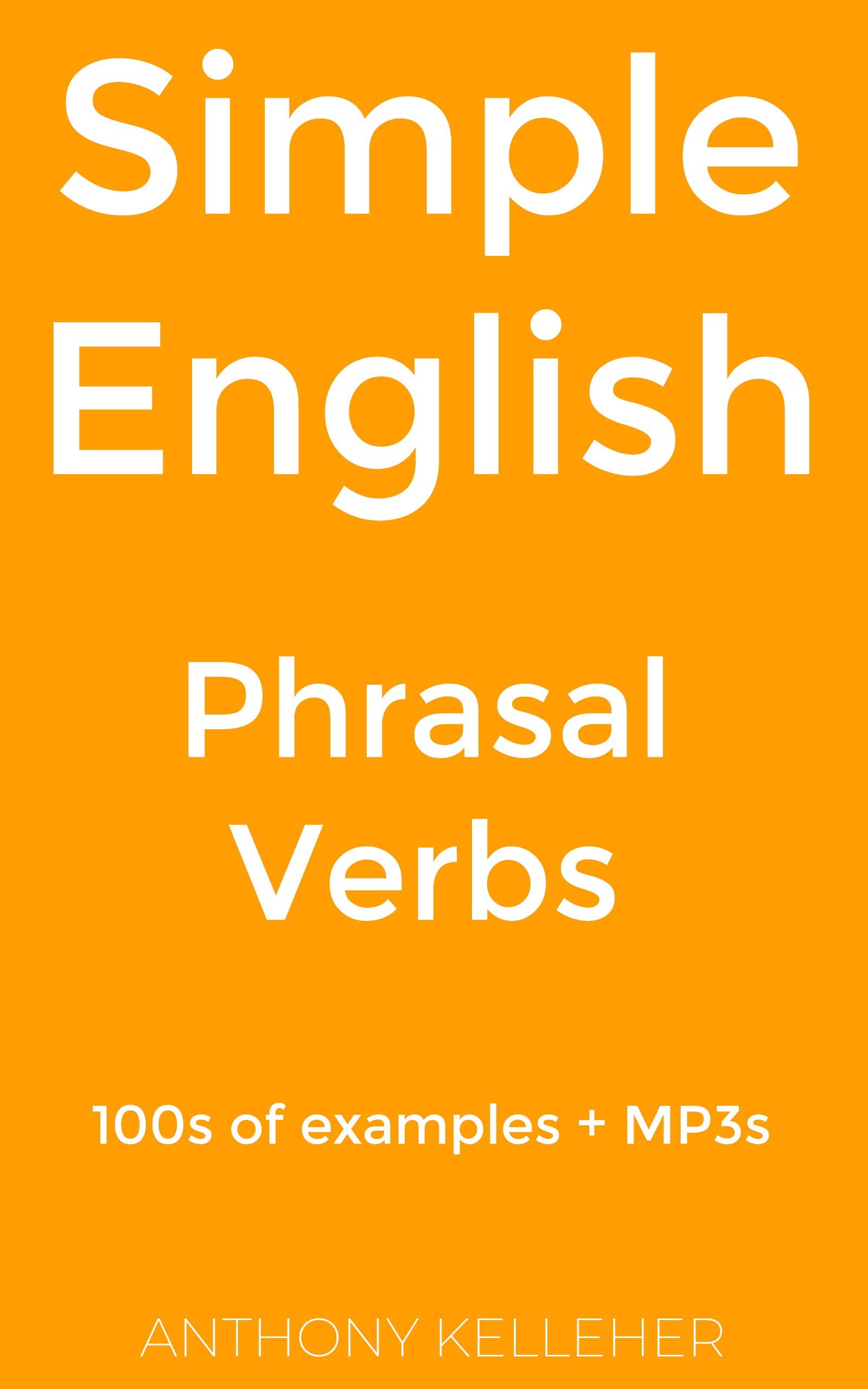 Simple English: Phrasal Verbs: 100s of examples + MP3s (Kindle Edition)
