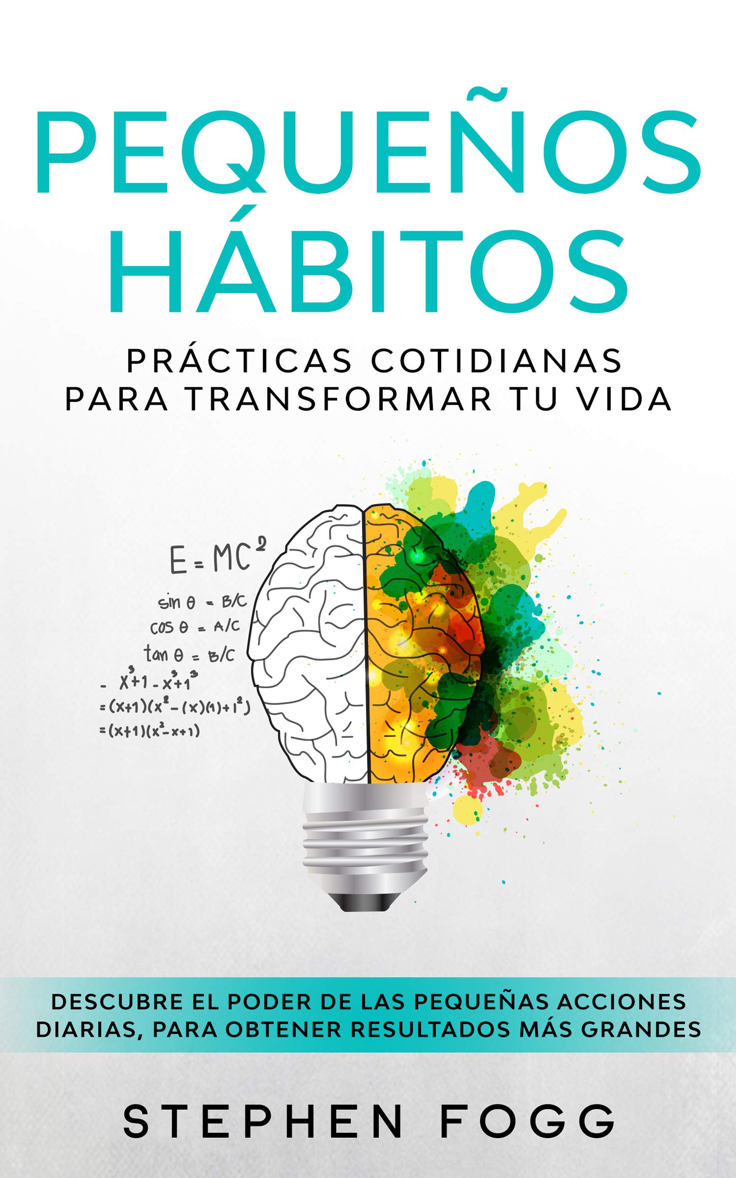 Pequeños hábitos: prácticas cotidianas para transformar tu vida: Descubre el poder de las pequeñas acciones diarias, para obtener resultados más grandes (Spanish Edition)